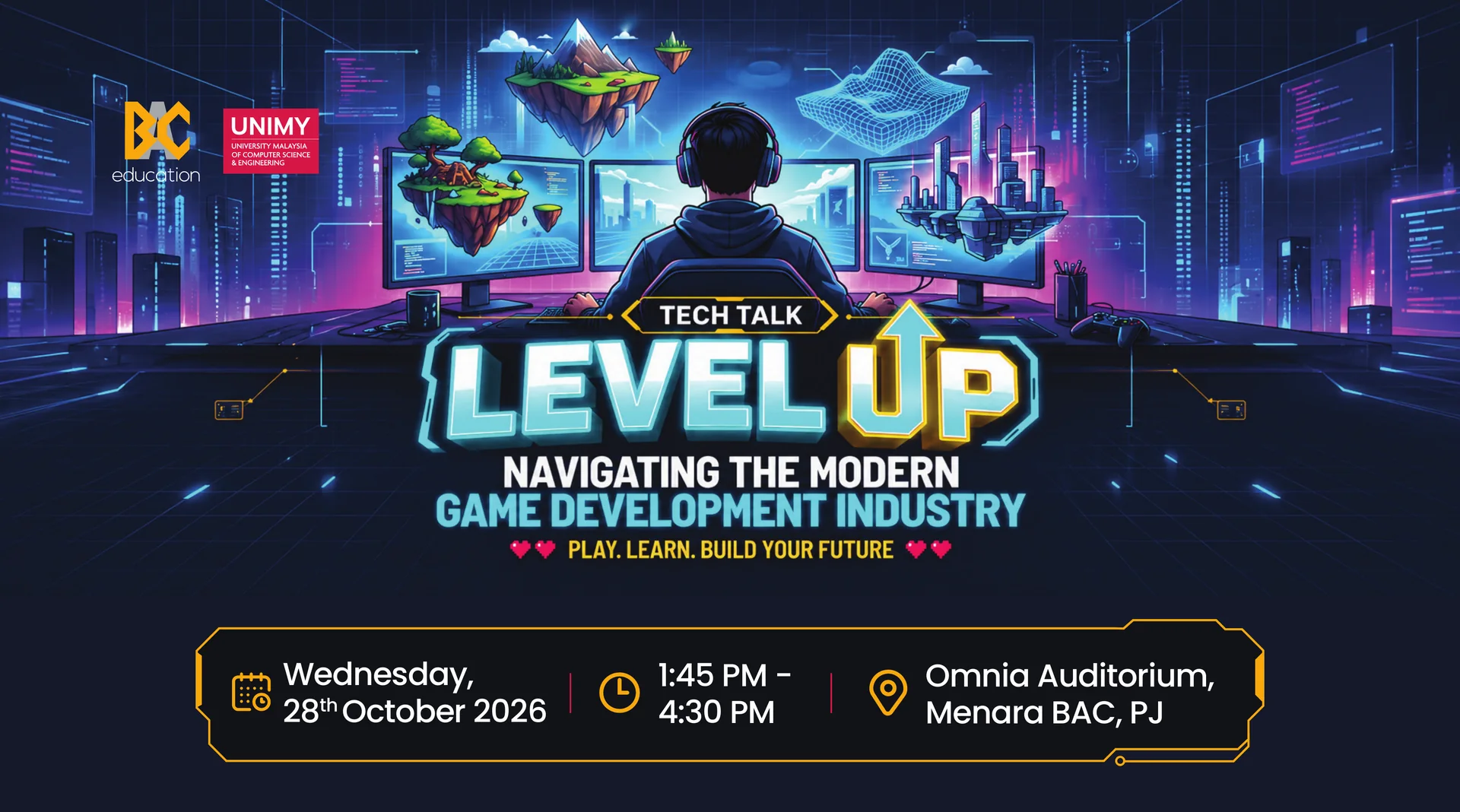 BAC Education and UNIMY Tech Talk: LEVEL UP — Navigating the Modern Game Development Industry. Play. Learn. Build your future. Wednesday, 28 October 2026, 1:45 PM–4:30 PM, Omnia Auditorium, Menara BAC, PJ.